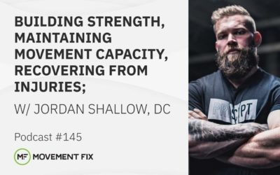 145 - Jordan Shallow, DC. -  Building Strength, Maintaining Movement Capacity, Recovering from Injuries