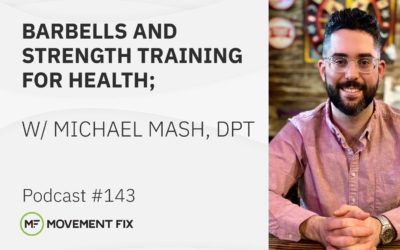 143 -  Barbells and Strength Training for Health; w/ Michael Mash, DPT