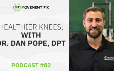 82 - Healthier Knees; w/ Dr. Dan Pope, DPT
