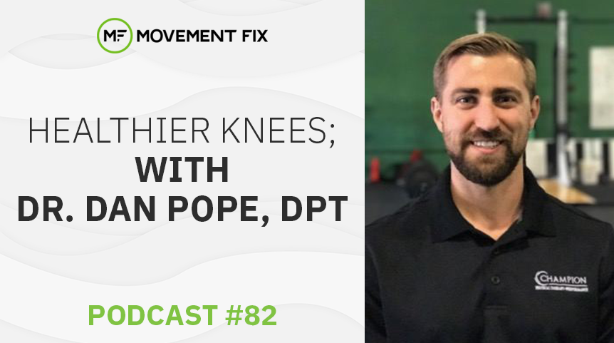 82 - Healthier Knees; w/ Dr. Dan Pope, DPT