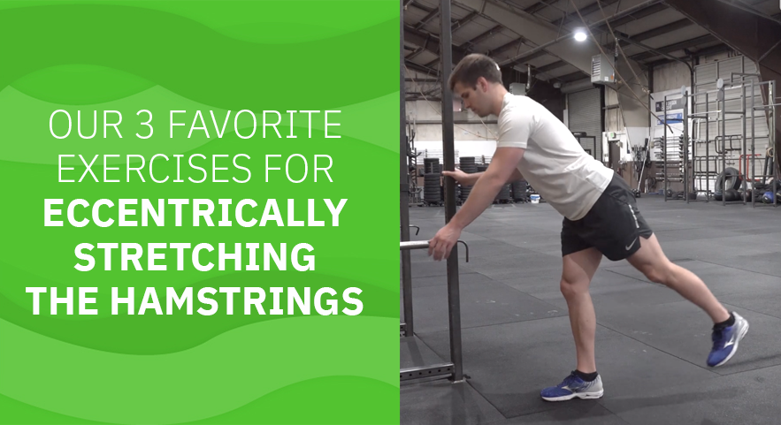 Our 3 Favorite Exercises for Eccentrically Stretching the Hamstrings